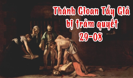 Ngày 29.08: Thánh Gioan Tẩy Giả Bị Trảm Quyết