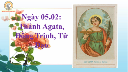 Ngày 05.02: Thánh Agata, Đồng Trinh, Tử Đạo