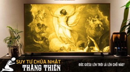 Đức Giêsu Lên Trời Là Lên Chỗ Nào?