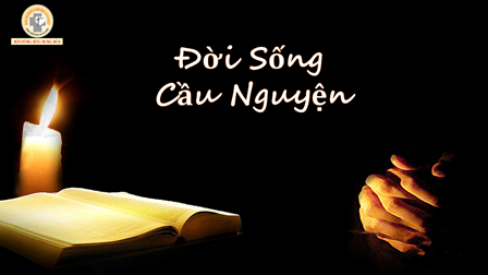 Tĩnh Tâm Tháng 07.2021: Đời Sống Cầu Nguyện