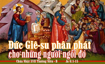 Suy Niệm Tin Mừng Chúa Nhật XVII Thường Niên - Năm B (Ga 6,1-15)
