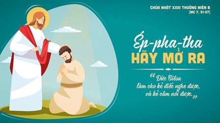 Suy Niệm Tin Mừng Chúa Nhật XXIII Thường Niên - Năm B (Mc 7,31-37)