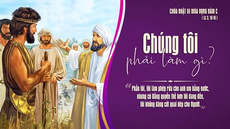 Suy Niệm Tin Mừng Chúa Nhật Chúa Nhật III Mùa Vọng (Lc 3,10-18)