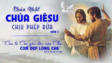 Suy Niệm Tin Mừng Lễ Chúa Giêsu Chịu Phép Rửa Năm C (Lc 3,15-16.21-22)