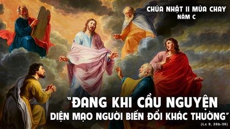 Suy Niệm Tin Mừng Chúa Nhật II Mùa Chay - Năm C (Lc 9,28b-36)