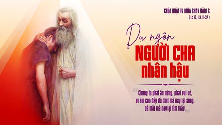 Suy Niệm Tin Mừng Chúa Nhật IV Mùa Chay - Năm C ( Lc 15, 1-3,11-32)