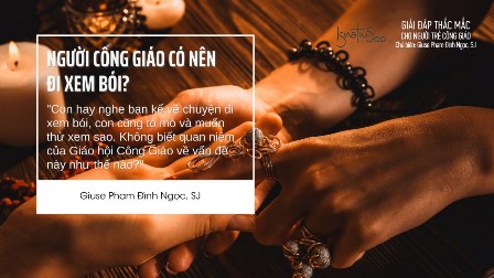 Giải Đáp Thắc Mắc Cho Người Trẻ Công Giáo: Người Công Giáo Có Nên Đi Xem Bói?