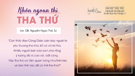 Giải Đáp Thắc Mắc Cho Người Trẻ Công Giáo: Khôn Ngoan Thì Tha Thứ