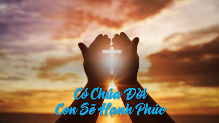 Có Chúa Đời Con Sẽ Hạnh Phúc