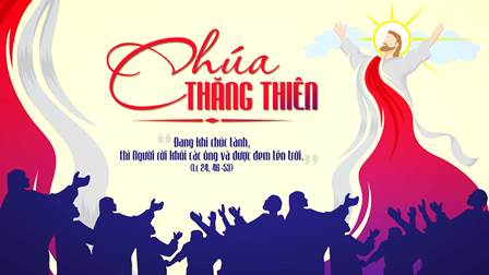 Suy Niệm Tin Mừng Lễ Chúa Thăng Thiên (Lc 24,46-53)