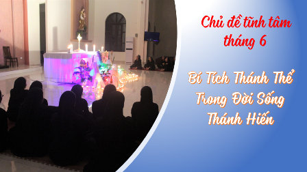 Tĩnh Tâm Tháng 06.2022: Bí Tích Thánh Thể Trong Đời Sống Thánh Hiến