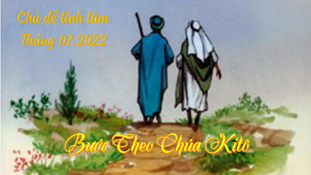 Tĩnh Tâm Tháng 07.2022: Bước Theo Chúa Kitô Đấng Luôn Kết Hiệp Với Chúa Cha Và Hướng Về Cha