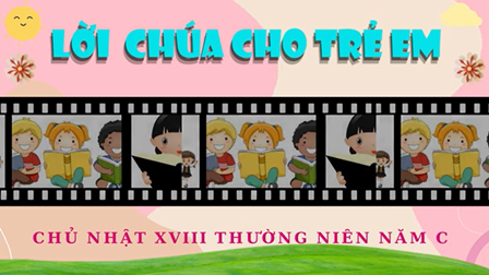 Video Lời Chúa Cho Thiếu Nhi: Tiếng Việt, Tiếng Anh  Và Tiếng H'mông Chúa Nhật 18 Thường Niên - Năm C