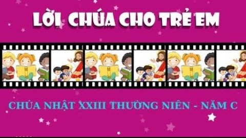 Video Lời Chúa Cho Thiếu Nhi: Tiếng Việt - Tiếng Anh, Chúa nhật 23 TN C
