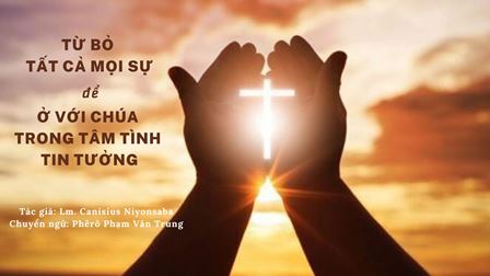 Từ Bỏ Tất Cả Mọi Sự Để Ở Với Chúa Trong Tâm Tình Tin Tưởng