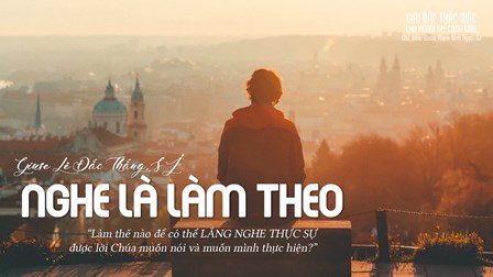 Giải Đáp Thắc Mắc Cho Người Trẻ Công Giáo: Nghe Là Làm Theo