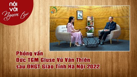 Phỏng Vấn Đức TGM Giuse Vũ Văn Thiên Sau Đại Hội Giới Trẻ Giáo Tỉnh Hà Nội 2022