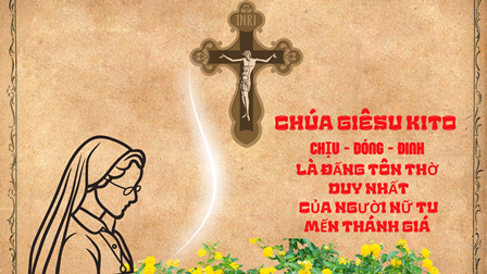 Chúa Giêsu Kitô Chịu - Đóng - Đinh Là Đấng Tôn Thờ Duy Nhất Của Người Nữ Tu Mến Thánh Giá