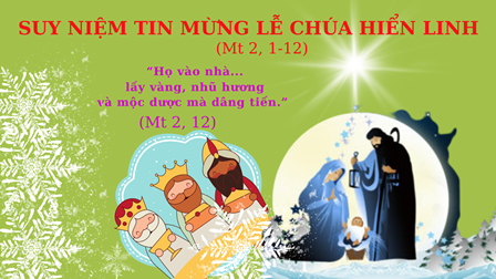 Suy Niệm Tin Mừng Lễ Chúa Hiển Linh Năm A (Mt 2, 1-12)