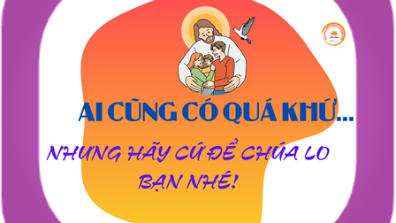 Ai Cũng Có Quá Khứ....... Nhưng Hãy Cứ Để Chúa Lo Bạn  Nhé!