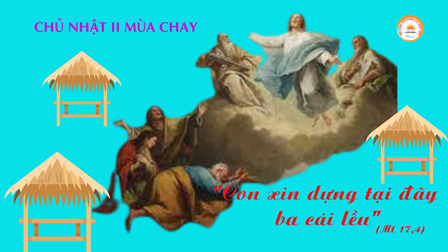 Suy niệm  Tin Mừng Chủ Nhật II Mùa Chay – Năm A (Mt 17, 1-9)