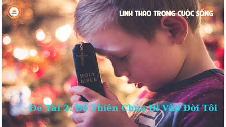 Linh Thao Trong Cuộc Sống - Đề Tài 2: Để Thiên Chúa Đi Vào Đời Tôi