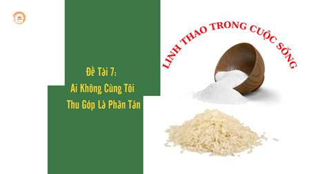 Linh Thao Trong Cuộc Sống- Đề Tài 7: Ai Không Cùng Tôi Thu Góp Là Phân Tán