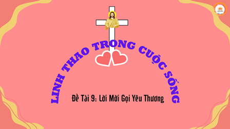 Linh Thao Trong Cuộc Sống: Đề Tài 9 - Lời Mời Gọi Yêu Thương