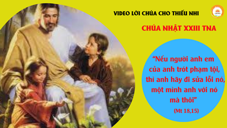 Video Lời Chúa Cho Thiếu Nhi: Chúa Nhật XXIII Thường Niên A -Tiếng Việt- Tiếng Anh -Tiếng H'mong