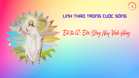 Linh Thao Trong Cuộc Sống - Đề tài 12: Đời Sống Này Vĩnh Hằng