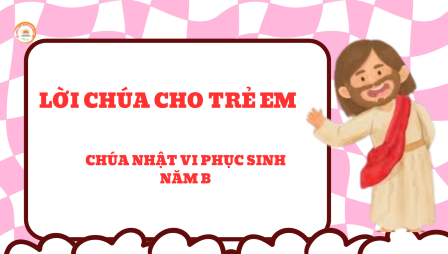 Video Lời Chúa Cho Trẻ Em: Chúa Nhật VI Phục Sinh Năm B: Tiếng Việt - Tiếng Anh - Tiếng H'mông