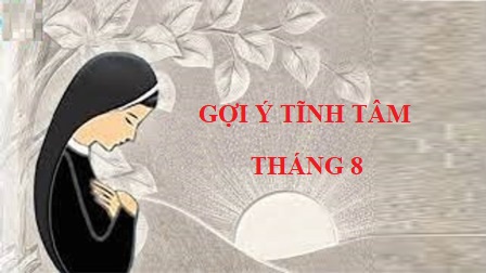 Sự Trọn Vẹn Của Con Tim - Gợi Ý Tĩnh Tâm Tháng 8