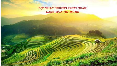 Đẹp Thay Những Bước Chân Loan Báo Tin Mừng