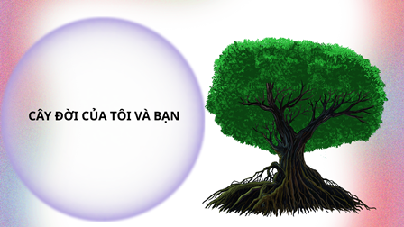 Cây Đời Của Tôi Và Bạn
